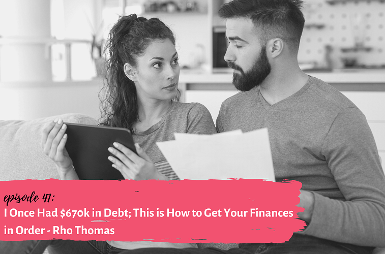 Ep. 41 – I Once Had $670k in Debt; This is How to Get Your Finances in Order – Rho Thomas